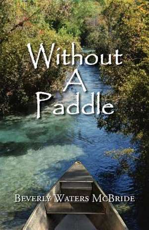 Without a Paddle de Beverly Waters McBride