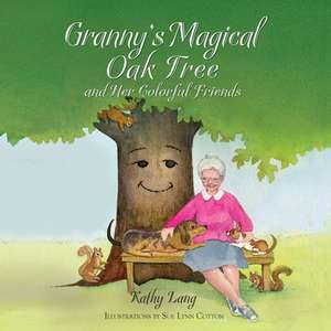 Granny's Magical Oak Tree and Her Colorful Friends de Kathy Lang