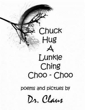 Chuck Hug a Lunkle Ching Choo - Choo: Novellas and Stories of New York de Dr Claus