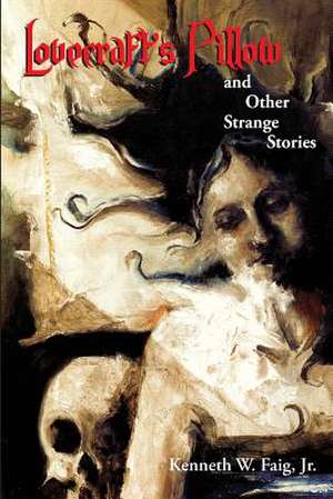 Lovecraft's Pillow and Other Strange Stories de Kenneth W. Faig