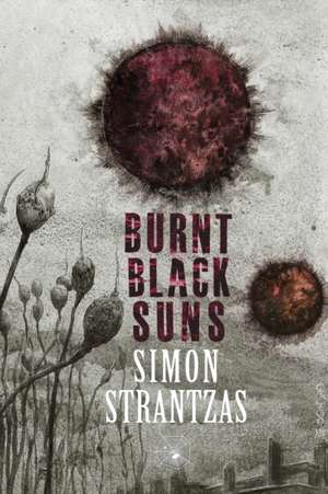 Burnt Black Suns: A Collection of Weird Tales de Simon Strantzas