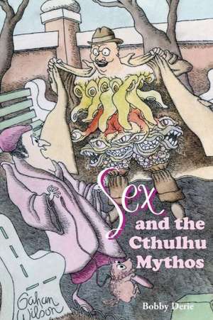 Sex and the Cthulhu Mythos de Bobby Derie