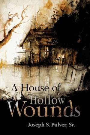 A House of Hollow Wounds de Joseph S. Pulver