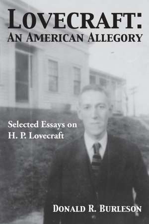 Lovecraft: An American Allegory (Selected Essays on H. P. Lovecraft) de Donald Burleson