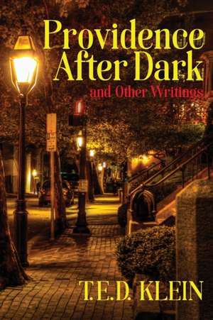 Providence After Dark and Other Writings de T. E. D. Klein