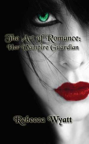 The Art of Romance de Rebecca Wyatt