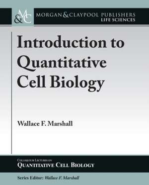 Introduction to Quantitative Cell Biology de Wallace F. Marshall