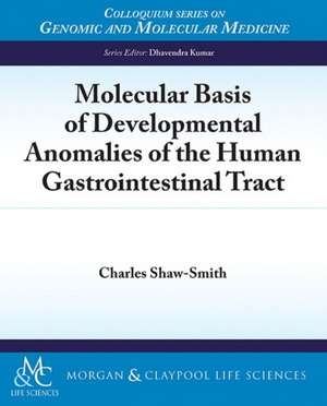 Molecular Basis of Developmental Anomalies of the Human Gastrointestinal Tract de Charles Shaw-Smith