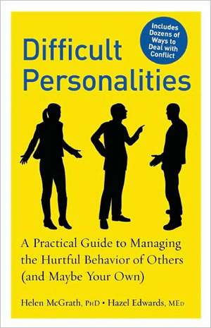 Difficult Personalities: A Practical Guide to Managing the Hurtful Behavior of Others (and Maybe Your Own) de Helen McGrath