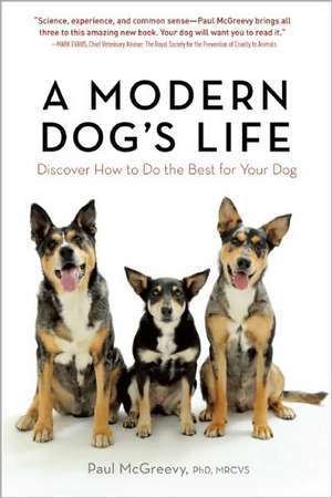 A Modern Dog's Life: How to Do the Best for Your Dog de Paul McGreevy