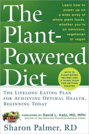 The Plant-Powered Diet: The Lifelong Eating Plan for Achieving Optimal Health, Beginning Today de Sharon Palmer