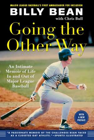 Going the Other Way: An Intimate Memoir of Life in and Out of Major League Baseball de Billy Bean