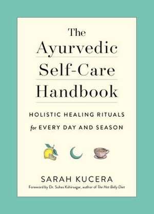 The Ayurvedic Self-Care Handbook de Sarah Kucera