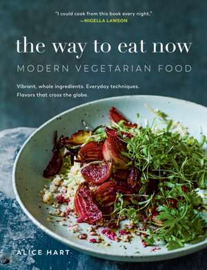 The Way to Eat Now de Alice Hart