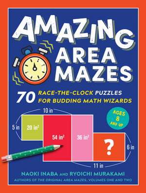 Amazing Area Mazes: 70 Race-The-Clock Puzzles for Budding Math Wizards de Naoki Inaba