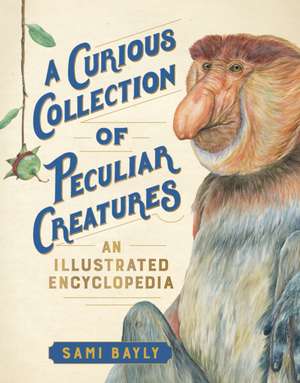 A Curious Collection of Peculiar Creatures de Sami Bayly