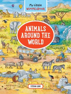 My Little Wimmelbook(r) - Animals Around the World de Stefan Lohr