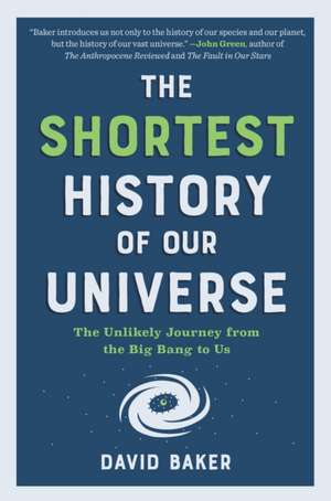 The Shortest History of Our Universe de David Baker