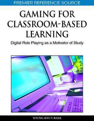 Gaming for Classroom-Based Learning de Youngkyun Baek