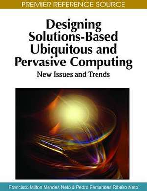 Designing Solutions-Based Ubiquitous and Pervasive Computing de Francisco Milton Mendes Neto