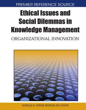 Ethical Issues and Social Dilemmas in Knowledge Management de Goncalo Jorge Morais Da Costa