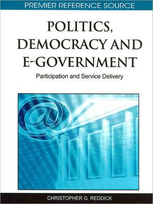 Politics, Democracy and E-Government de Christopher G. Reddick