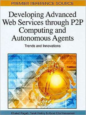 Developing Advanced Web Services Through P2P Computing and Autonomous Agents de Aboul Ella Hassanien