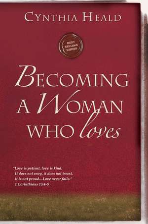 Becoming a Woman Who Loves de Cynthia Heald