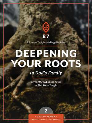 Deepening Your Roots in God's Family: A Course in Personal Discipleship to Strengthen Your Walk with God de Navigators