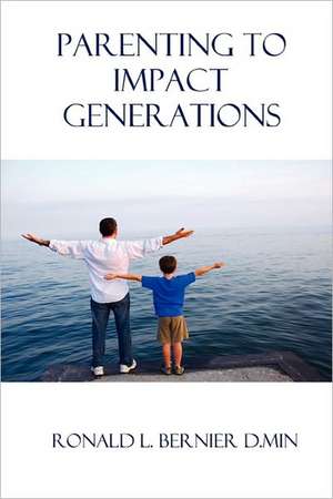 Parenting to Impact Generations de Ronald Bernier