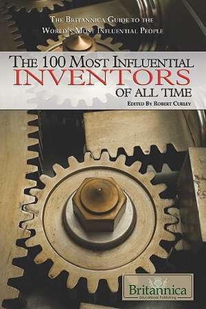 The 100 Most Influential Inventors of All Time de Robert Curley