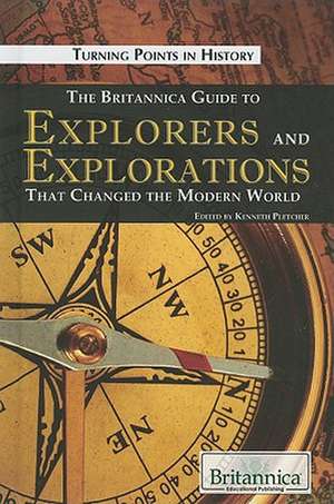 The Britannica Guide to Explorers and Explorations That Changed the Modern World de Kenneth Pletcher