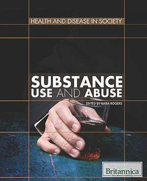 Substance Use and Abuse de Kara Rogers