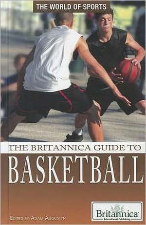 The Britannica Guide to Basketball de Adam Augustyn