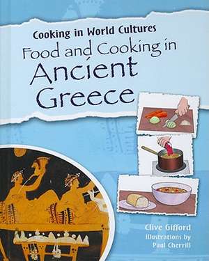 Food and Cooking in Ancient Greece de Clive Gifford