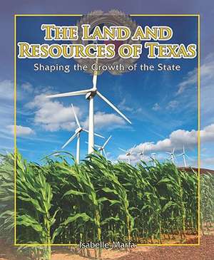 The Land and Resources of Texas: Shaping the Growth of the State de Isabelle Marfa