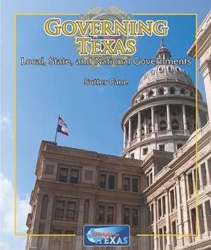 Governing Texas: Local, State, and National Governments de Sutter Cane