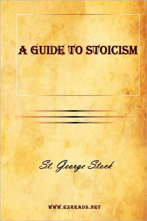 A Guide to Stoicism de George Stock