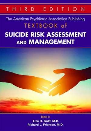 The American Psychiatric Publishing Textbook of Suicide Assessment and Management de Liza H. Gold