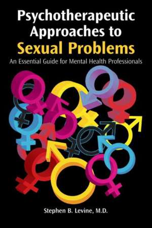 Psychotherapeutic Approaches to Sexual Problems de Stephen B. (DebalzoElgudin Levine