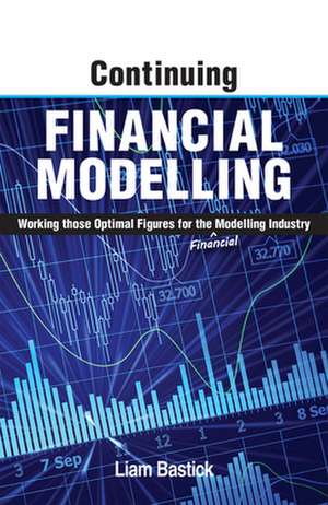 Continuing Financial Modelling: Working Those Optimal Figures for the (Financial) Modelling Industry de Liam Bastick