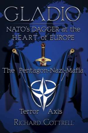 Gladio, Nato's Dagger at the Heart of Europe: The Pentagon-Nazi-Mafia Terror Axis de Richard Cottrell