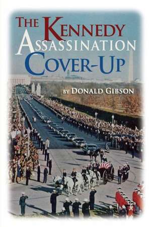 The Kennedy Assassination Cover-Up de Donald Gibson