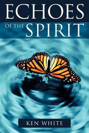 Echoes of the Spirit de Ken White