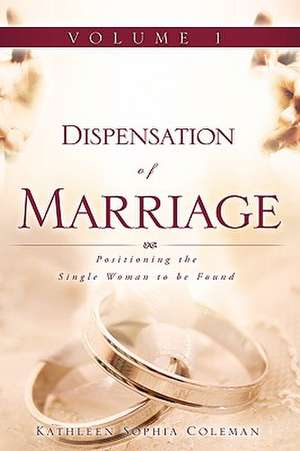 Dispensation of Marriage Volume 1 de Kathleen Sophia Coleman