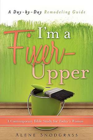 I'm a Fixer-Upper de Alene Snodgrass