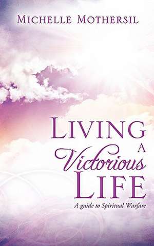 Living A Victorious Life de Michelle Mothersil