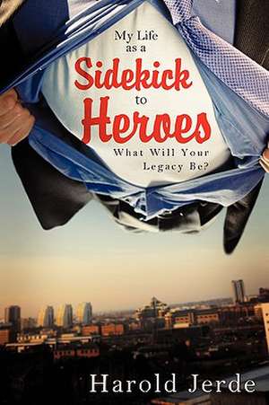 My Life as a Sidekick to Heroes de Harold Jerde