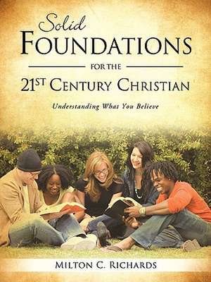 Solid Foundations for the 21st Century Christian de Milton C. Richards