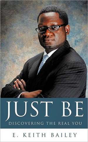 Just Be de E. Keith Bailey